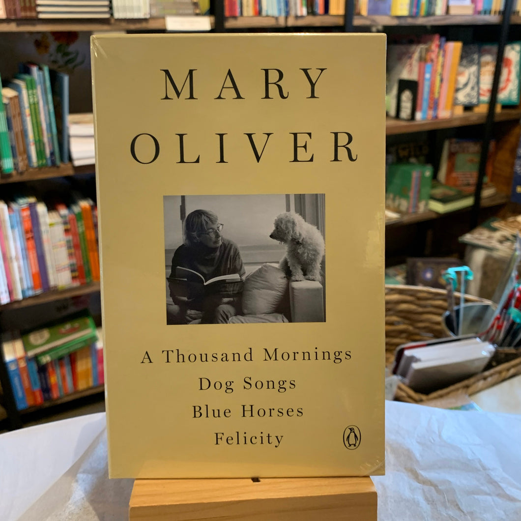 A Mary Oliver Collection: A Thousand Mornings, Dog Songs, Blue Horses, and Felicity