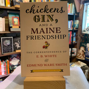 Chickens, Gin, and a Maine Friendship - The Correspondence of E. B. White and Edmund Ware Smith